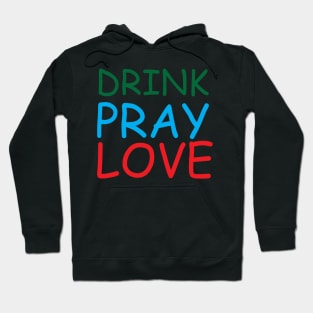 Drink Pray Love Creative Job Typography Design Hoodie